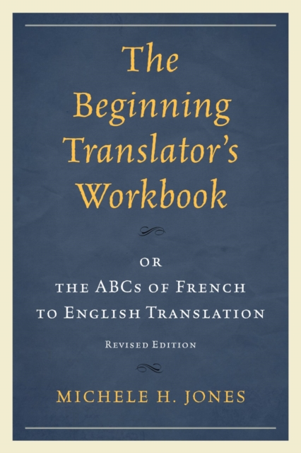 The Beginning Translator's Workbook : or the ABCs of French to English Translation, EPUB eBook