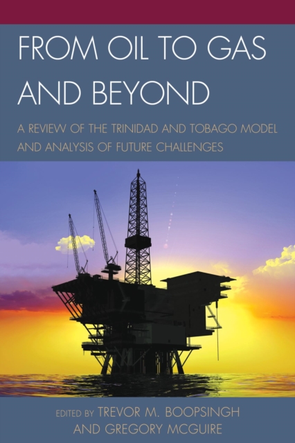 From Oil to Gas and Beyond : A Review of the Trinidad and Tobago Model and Analysis of Future Challenges, EPUB eBook