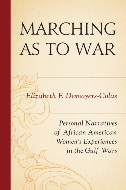 Marching as to War : Personal Narratives of African American Women's Experiences in the Gulf Wars, EPUB eBook