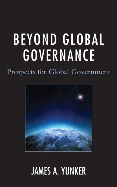 Beyond Global Governance : Prospects for Global Government, Hardback Book