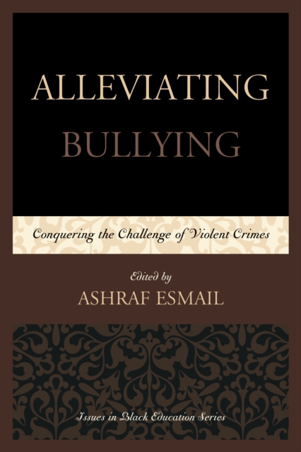 Alleviating Bullying : Conquering the Challenge of Violent Crimes, Hardback Book