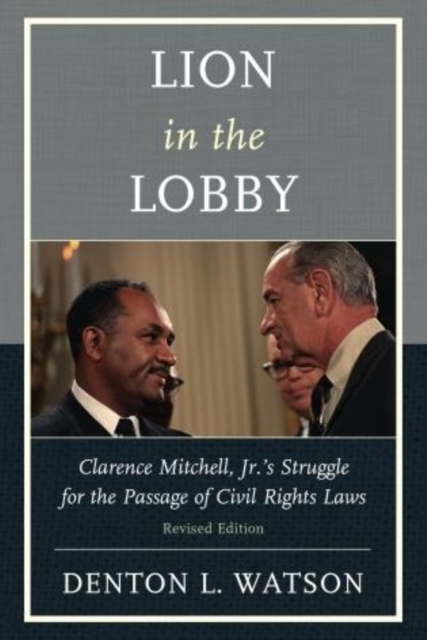 Lion in the Lobby : Clarence Mitchell, Jr.'s Struggle for the Passage of Civil Rights Laws, Paperback / softback Book
