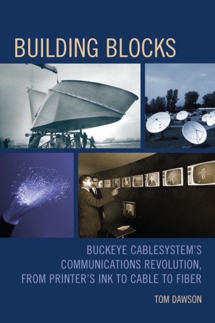Building Blocks : Buckeye CableSystem's Communications Revolution, From Printer's Ink to Cable to Fiber, EPUB eBook