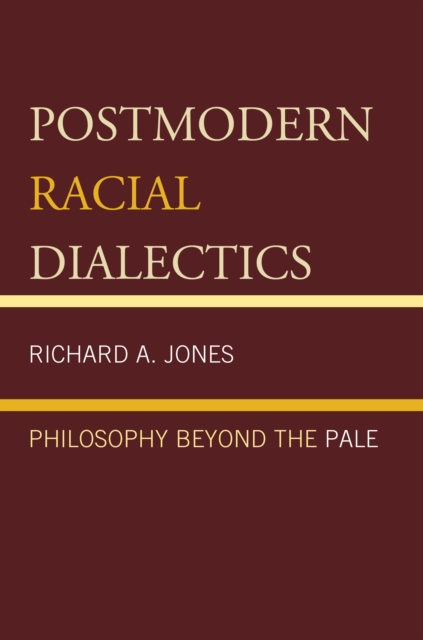 Postmodern Racial Dialectics : Philosophy Beyond the Pale, Hardback Book