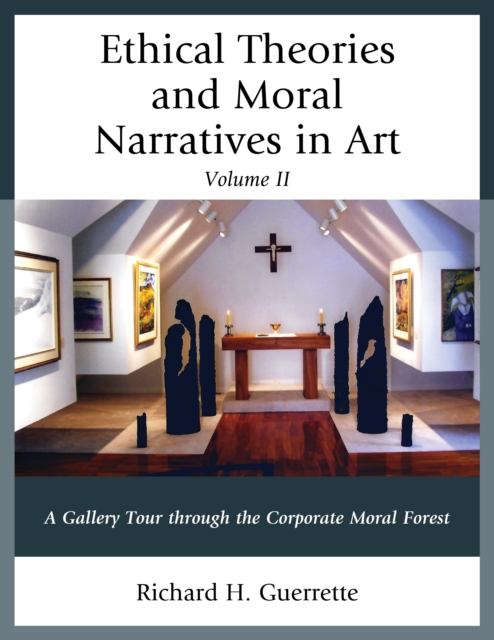 Ethical Theories and Moral Narratives in Art : A Gallery Tour Through the Corporate Moral Forest, Paperback / softback Book