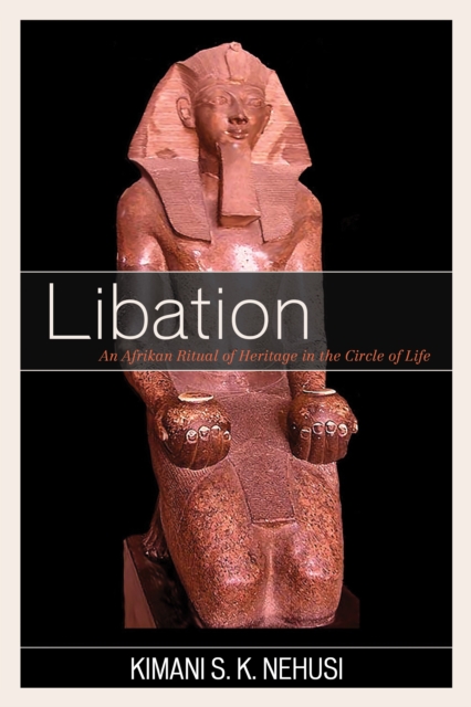 Libation : An Afrikan Ritual of Heritage in the Circle of Life, Paperback / softback Book