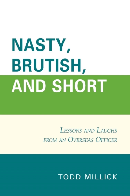 Nasty, Brutish, and Short : Lessons and Laughs from an Overseas Officer, Paperback / softback Book