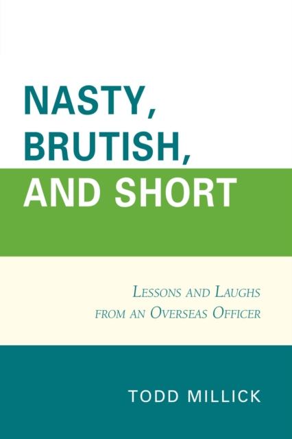 Nasty, Brutish, and Short : Lessons and Laughs from an Overseas Officer, EPUB eBook