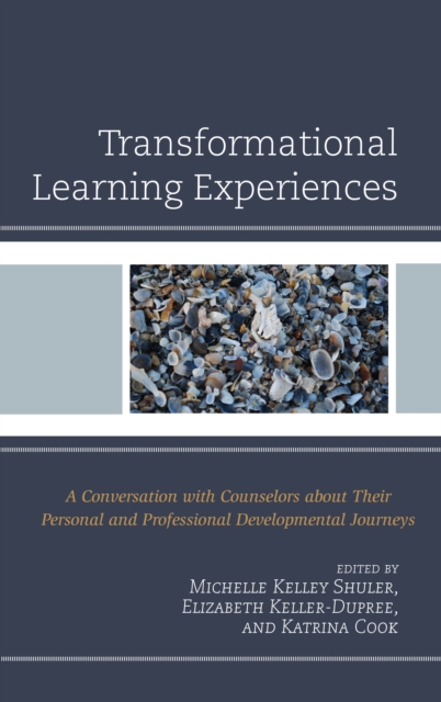 Transformational Learning Experiences : A Conversation with Counselors about Their Personal and Professional Developmental Journeys, Paperback / softback Book