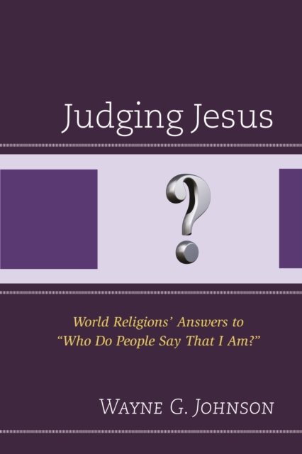 Judging Jesus : World Religions' Answers to "Who Do People Say That I Am?", Paperback / softback Book