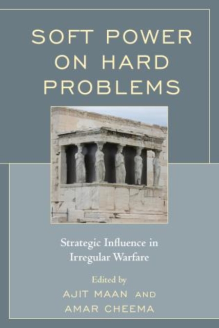 Soft Power on Hard Problems : Strategic Influence in Irregular Warfare, Paperback / softback Book