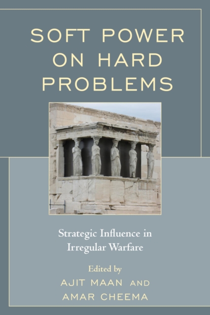Soft Power on Hard Problems : Strategic Influence in Irregular Warfare, EPUB eBook
