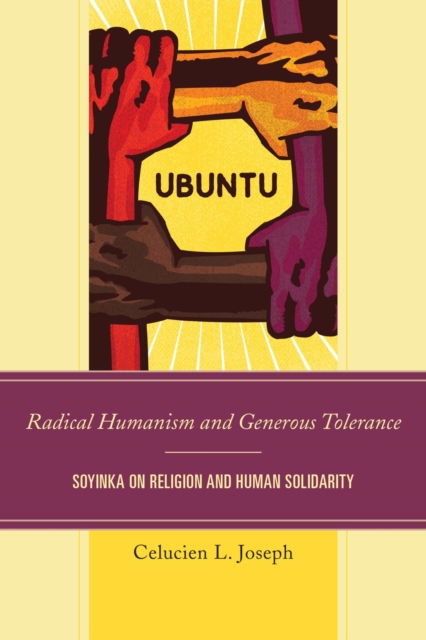 Radical Humanism and Generous Tolerance : Soyinka on Religion and Human Solidarity, EPUB eBook