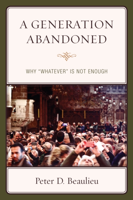 A Generation Abandoned : Why 'Whatever' Is Not Enough, Paperback / softback Book
