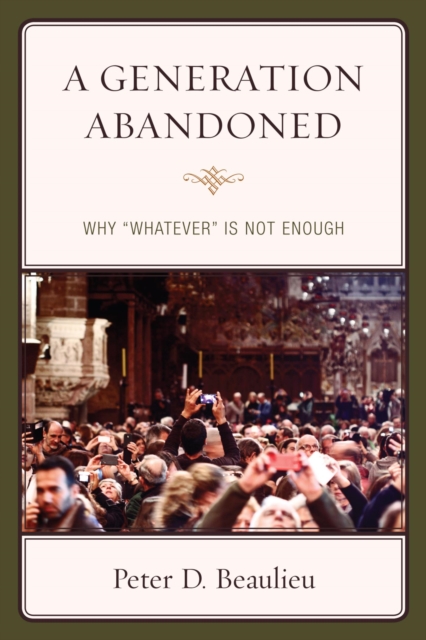 A Generation Abandoned : Why 'Whatever' Is Not Enough, EPUB eBook