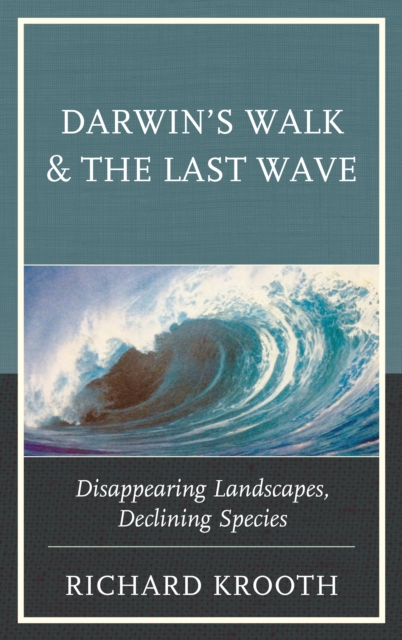 Darwin's Walk and The Last Wave : Disappearing Landscapes, Declining Species, Hardback Book