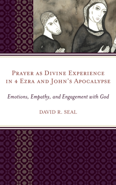 Prayer as Divine Experience in 4 Ezra and John’s Apocalypse : Emotions, Empathy, and Engagement with God, Hardback Book