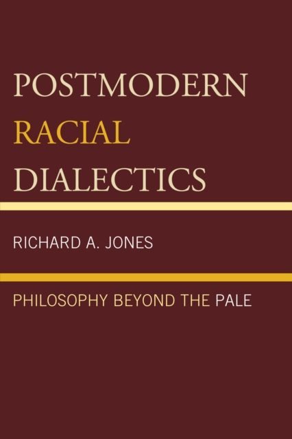 Postmodern Racial Dialectics : Philosophy Beyond the Pale, Paperback / softback Book
