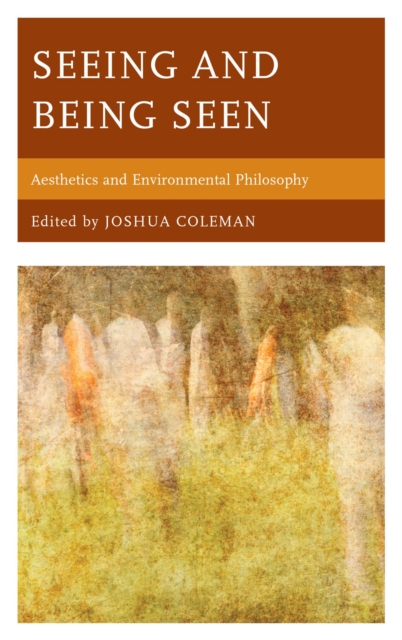 Seeing and Being Seen : Aesthetics and Environmental Philosophy, EPUB eBook