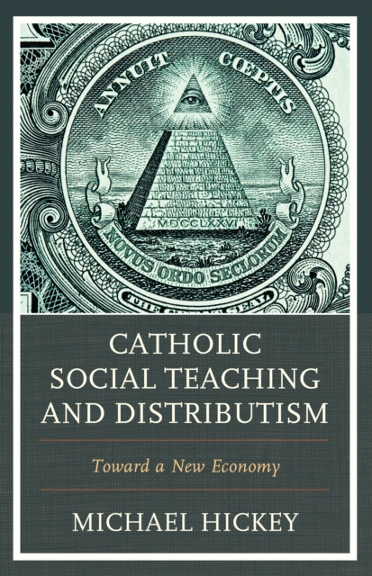 Catholic Social Teaching and Distributism : Toward A New Economy, Paperback / softback Book