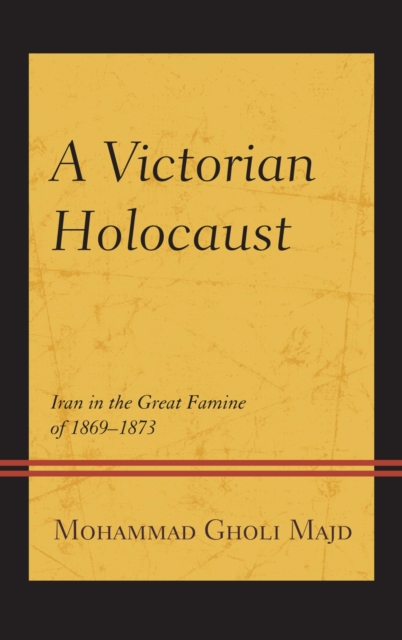 A Victorian Holocaust : Iran in the Great Famine of 1869-1873, EPUB eBook