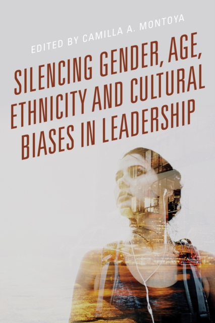 Silencing Gender, Age, Ethnicity and Cultural Biases in Leadership, Paperback / softback Book