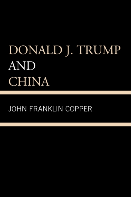 Donald J. Trump and China, Paperback / softback Book