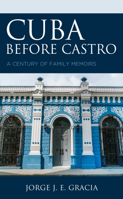 Cuba before Castro : A Century of Family Memoirs, Paperback / softback Book
