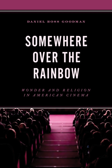 Somewhere Over the Rainbow : Wonder and Religion in American Cinema, Paperback / softback Book