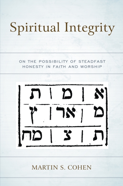 Spiritual Integrity : On the Possibility of Steadfast Honesty in Faith and Worship, Paperback / softback Book