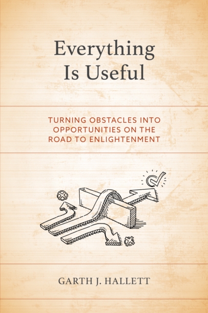 Everything Is Useful : Turning Obstacles into Opportunities on the Road to Enlightenment, EPUB eBook