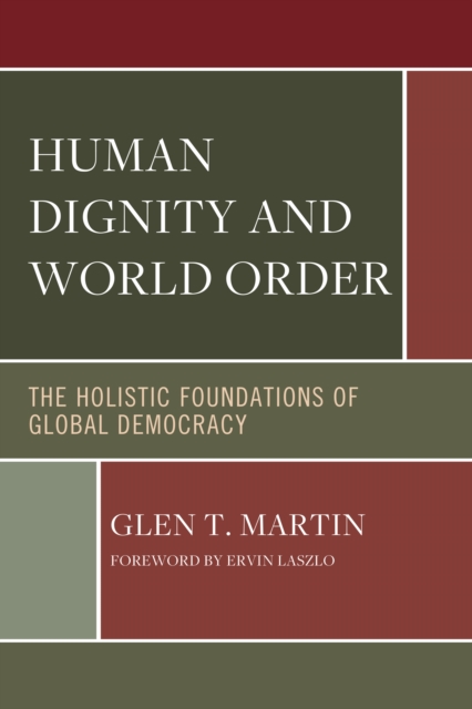 Human Dignity and World Order : The Holistic Foundations of Global Democracy, Paperback / softback Book