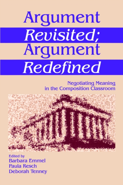 Argument Revisited; Argument Redefined : Negotiating Meaning in the Composition Classroom, Paperback / softback Book
