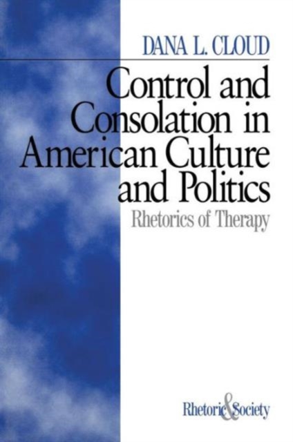 Control and Consolation in American Culture and Politics : Rhetoric of Therapy, Paperback / softback Book