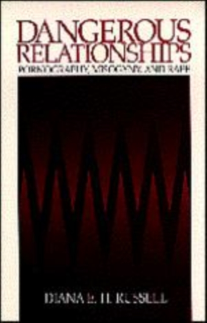 Dangerous Relationships : Pornography, Misogyny and Rape, Paperback / softback Book