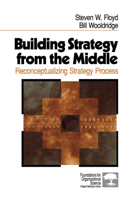 Building Strategy from the Middle : Reconceptualizing Strategy Process, Hardback Book