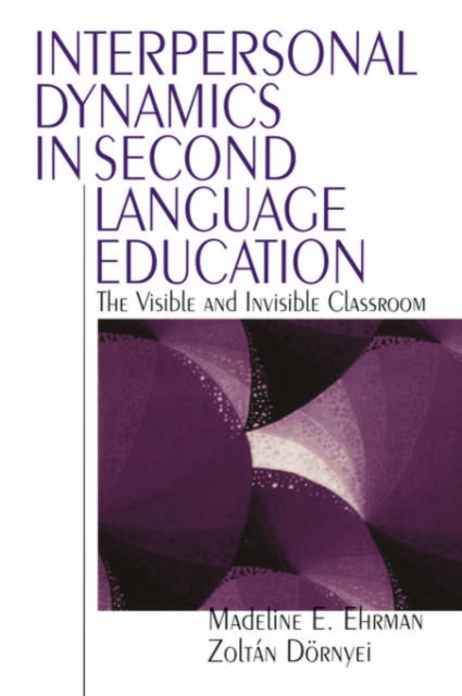 Interpersonal Dynamics in Second Language Education : The Visible and Invisible Classroom, Paperback / softback Book