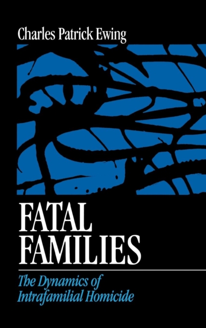 Fatal Families : The Dynamics of Intrafamilial Homicide, Hardback Book