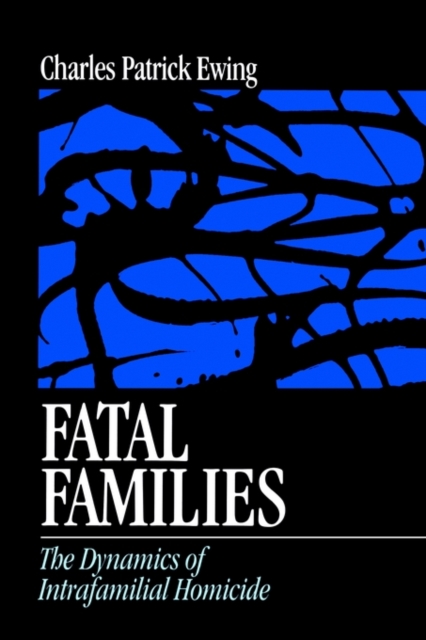 Fatal Families : The Dynamics of Intrafamilial Homicide, Paperback / softback Book