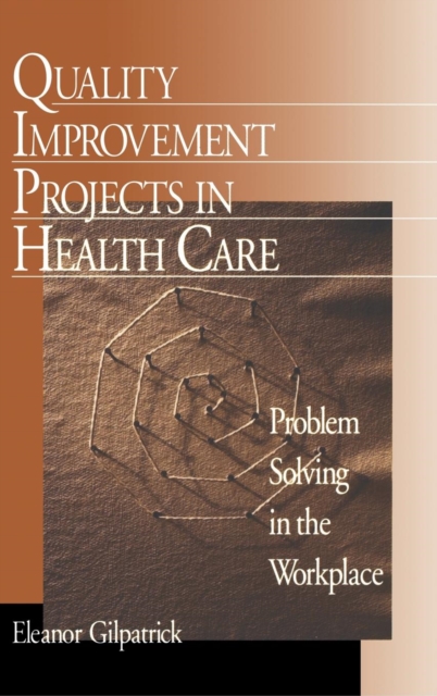 Quality Improvement Projects in Health Care : Problem Solving in the Workplace, Hardback Book