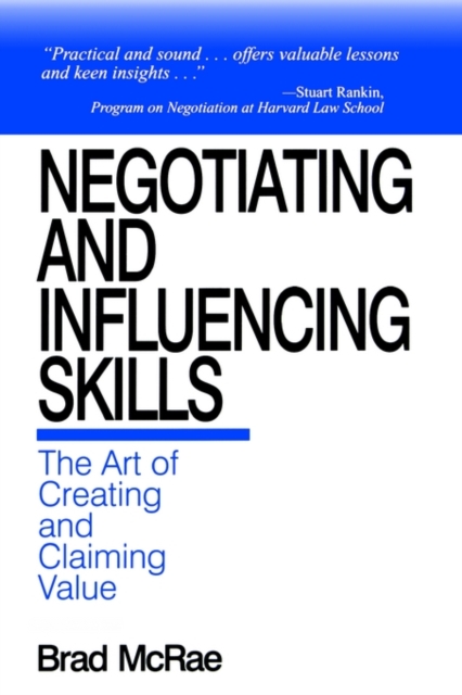 Negotiating and Influencing Skills : The Art of Creating and Claiming Value, Paperback / softback Book