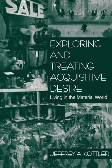 Exploring and Treating Acquisitive Desire : Living in the Material World, Paperback / softback Book