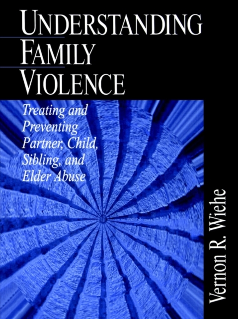 Understanding Family Violence : Treating and Preventing Partner, Child, Sibling and Elder Abuse, Paperback / softback Book