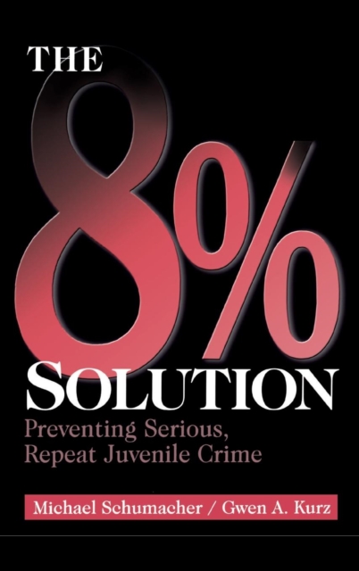 The 8% Solution : Preventing Serious, Repeat Juvenile Crime, Hardback Book