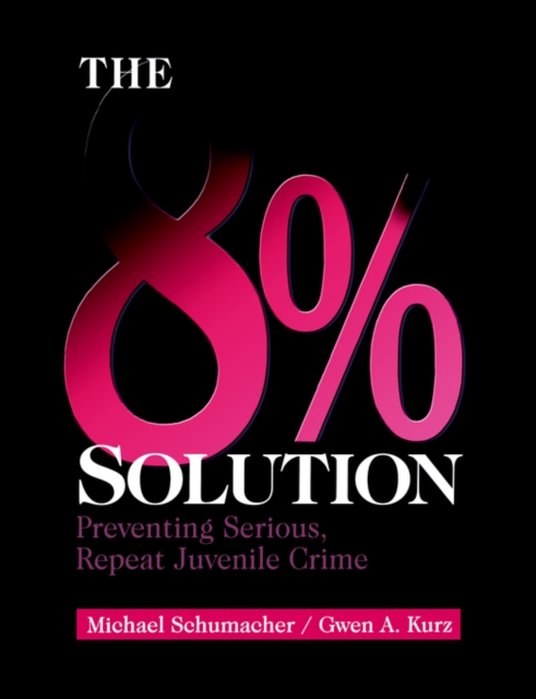 The 8% Solution : Preventing Serious, Repeat Juvenile Crime, Paperback / softback Book