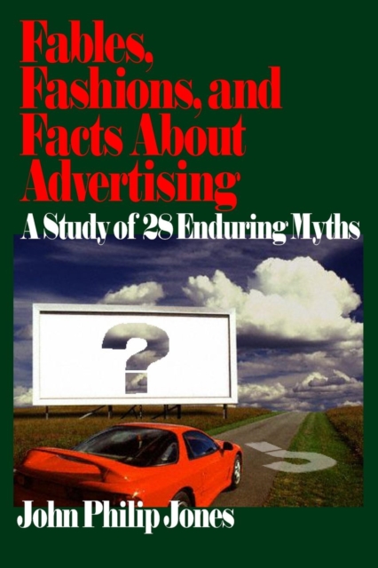 Fables, Fashions, and Facts About Advertising : A Study of 28 Enduring Myths, Paperback / softback Book