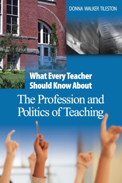 What Every Teacher Should Know About the Profession and Politics of Teaching, Paperback / softback Book