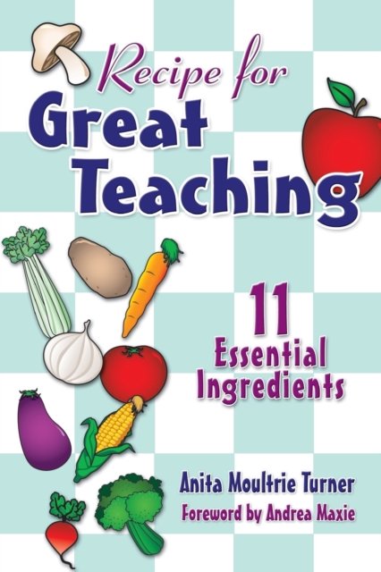 Recipe for Great Teaching : 11 Essential Ingredients, Paperback / softback Book