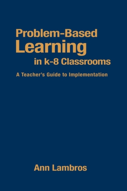 Problem-Based Learning in K-8 Classrooms : A Teacher's Guide to Implementation, Paperback / softback Book