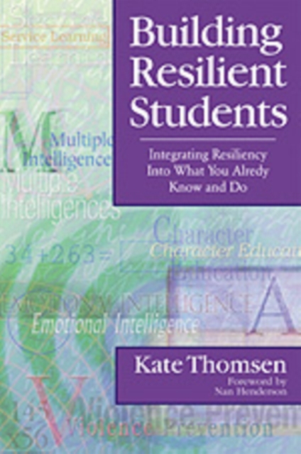 Building Resilient Students : Integrating Resiliency Into What You Already Know and Do, Hardback Book